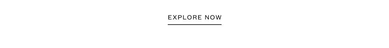 EXPLORE NOW