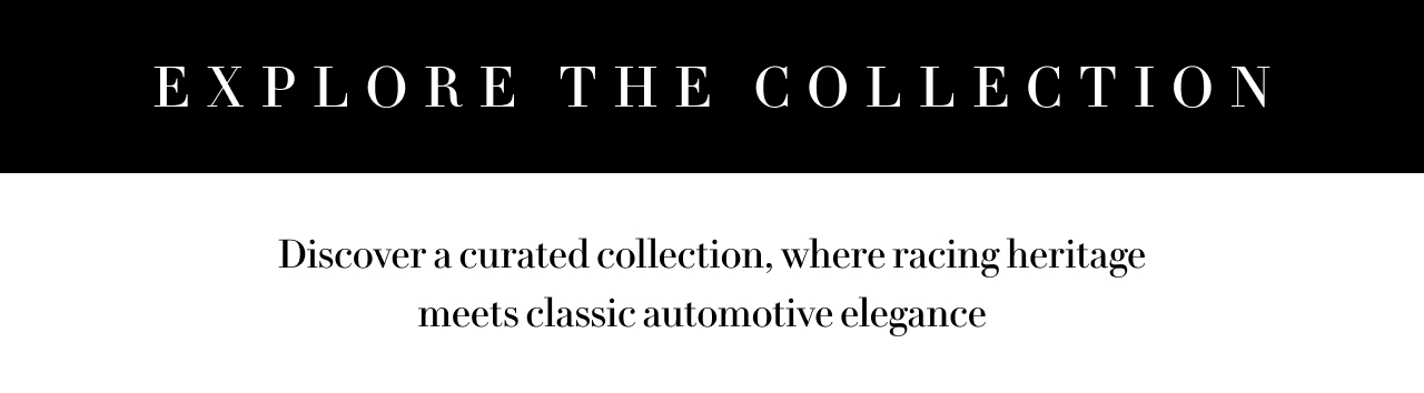EXPLORE THE COLLECTION