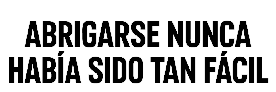 Abrigarse nunca había sido tan fácil.