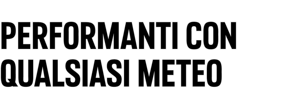 Performanti con qualsiasi meteo