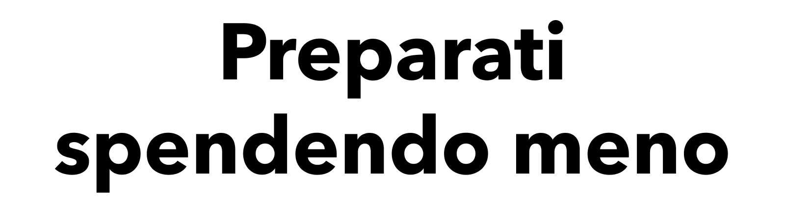 Preparati spendendo meno