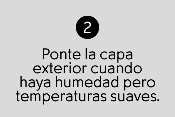 Ponte la capa exterior cuando haya humedad pero temperaturas suaves.