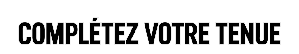 Complétez votre tenue