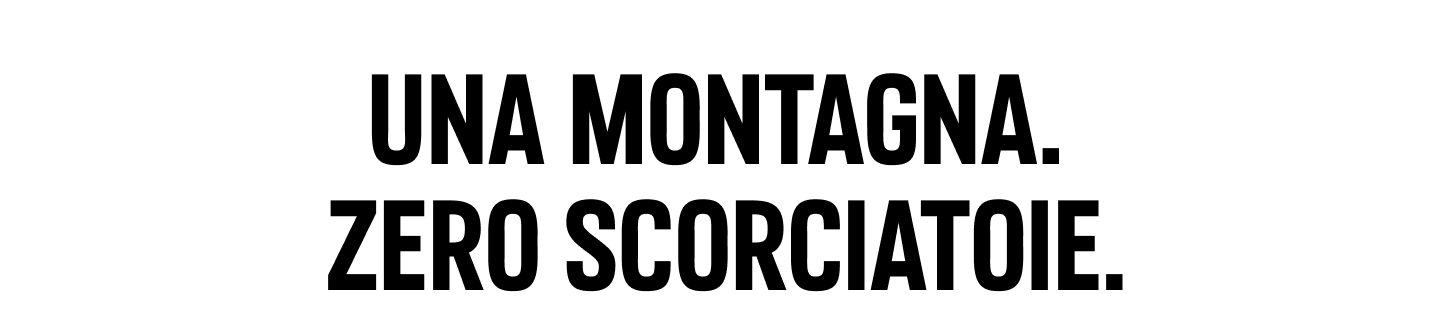 UNA MONTAGNA. ZERO SCORCIATOIE.