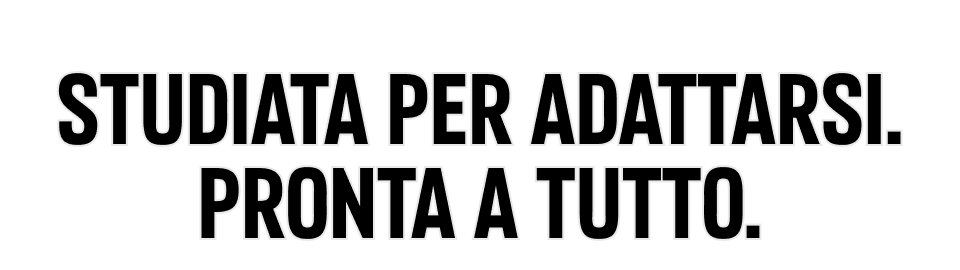 Studiata per adattarsi. Pronta a tutto.