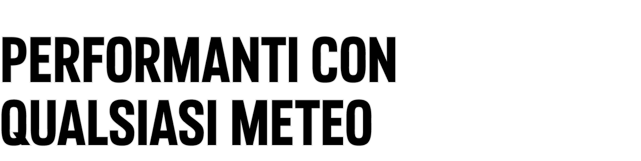 Performanti con qualsiasi meteo