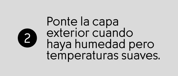 Ponte la capa exterior cuando haya humedad pero temperaturas suaves.