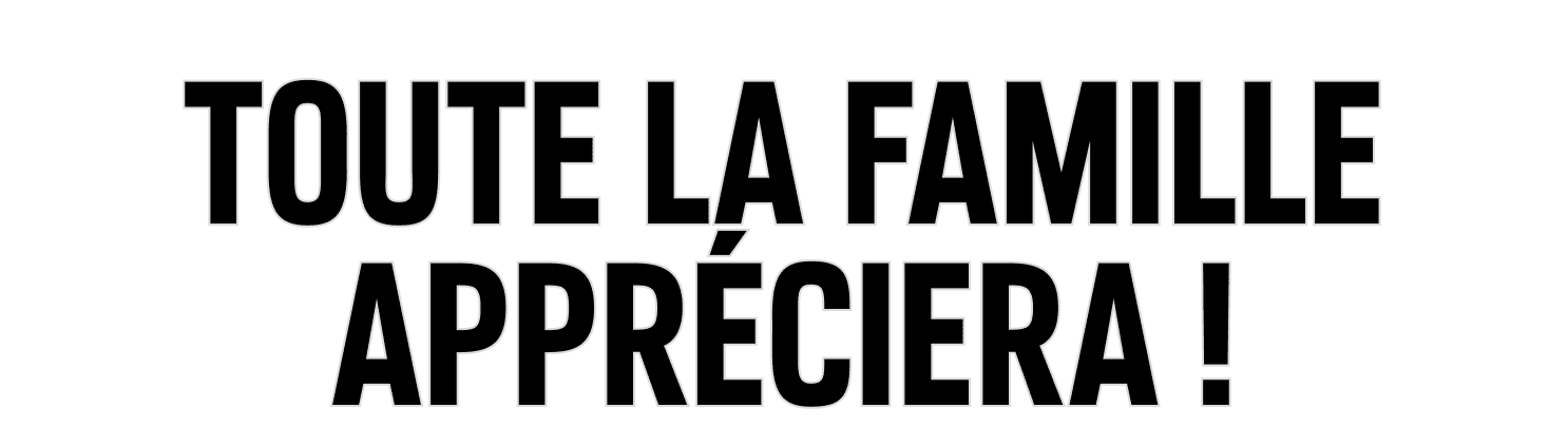 Toute la famille appréciera !
