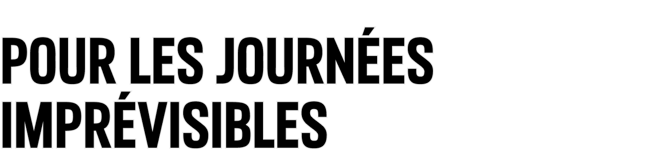 Pour les journées imprévisibles