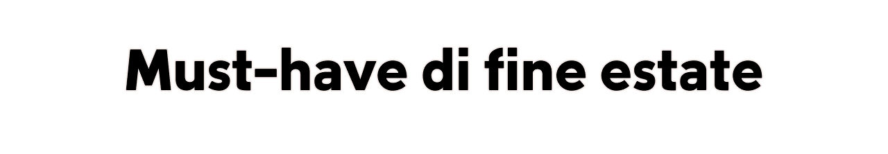 Must-have di fine estate