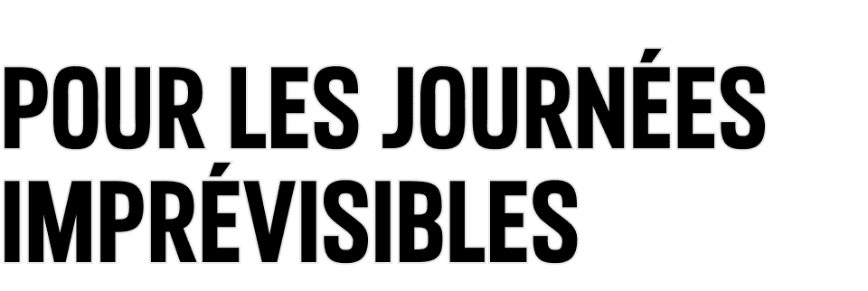 Pour les journées imprévisibles