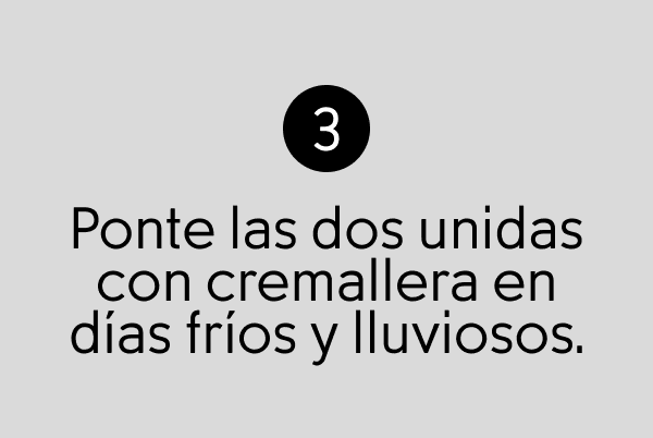 Ponte las dos unidas con cremallera en días fríos y lluviosos.