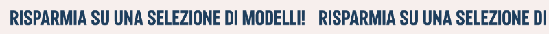 Risparmia su una selezione di modelli!